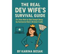 The Dev Wife Survival Guide: 101 Tasks (and One Key) to Reclaim Your Worth and Never Shrink Again