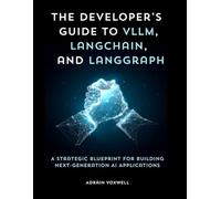 The Developer’s Guide to vLLM, LangChain, and LangGraph: A Strategic Blueprint for Building Next-Generation AI Applications