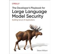 The Developer's Playbook for Large Language Model Security : Building Secure AI Applications