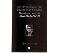 The Development and Education of the Mind: The Selected Works of Howard Gardner (World Library of Educationalists)