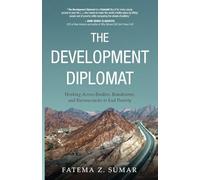 The Development Diplomat: Working Across Borders, Boardrooms, and Bureaucracies to End Poverty