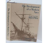 The Development of a Modern Navy: French Naval Policy 1871-1904
