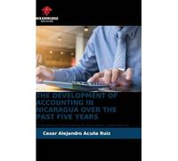 The Development of Accounting in Nicaragua Over the Past Five Years: An Analysis of Accounting Modernization, International Convergence, and Financial Digitalization in Nicaragua.