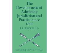 The Development of Admiralty Jurisdiction and Practice Since 1800: A English Study With American Comparisons