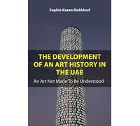 The Development of An Art History in the UAE: An Art Not Made To Be Understood