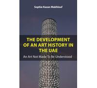 The Development of An Art History in the UAE : An Art Not Made To Be Understood