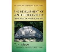 The Development of Anthroposophy Since Rudolf Steiner's Death: An Outline and Perspectives for the Future