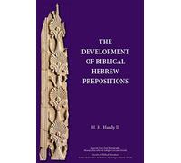 The Development of Biblical Hebrew Prepositions (Ancient Near East Monographs, 28)