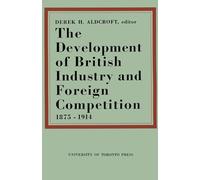 The Development of British Industry and Foreign Competition 1875-1914 (Heritage)