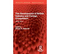 The Development of British Industry and Foreign Competition: 1875-1914 (Routledge Revivals)