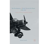The Development of British Tactical Air Power, 1940-1943: A History of Army Co-operation Command