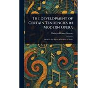 The Development of Certain Tendencies in Modern Opera