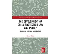 The Development of Child Protection Law and Policy: Children, Risk and Modernities (Studies in Citizenship, Human Rights and the Law)