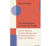 The Development of Corporate Design: Brand Identity, Graphic Design and Professionalism in Post-war Britain