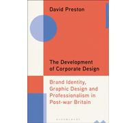 The Development of Corporate Design : Brand Identity, Graphic Design and Professionalism in Post-war Britain