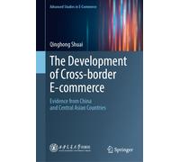 The Development of Cross-border E-commerce: Evidence from China and Central Asian Countries (Advanced Studies in E-Commerce)