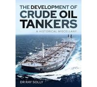 The Development of Crude Oil Tankers : A Historical Miscellany