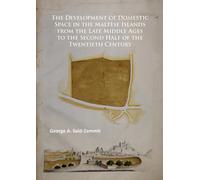 The Development of Domestic Space in the Maltese Islands from the Late Middle Ages to the Second Half of the Twentieth Century