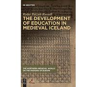 The Development of Education in Medieval Iceland (The Northern Medieval World)