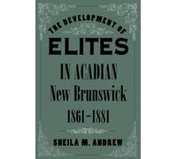 The Development of Elites in Acadian New Brunswick, 1861-1881