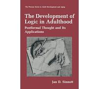 The Development of Logic in Adulthood: Postformal Thought and Its Applications (The Springer Series in Adult Development and Aging)