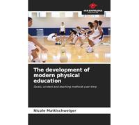 The development of modern physical education: Goals, content and teaching methods over time