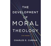 The Development of Moral Theology: Five Strands (Moral Traditions series)