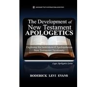 The Development of New Testament Apologetics: Exploring the Institution of Apologetics in New Testament Christianity: 2 (Logos Apologetics)
