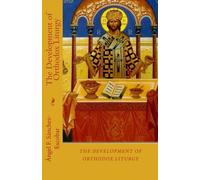 The Development of Orthodox Liturgy (Books on Christian Orthodoxy)