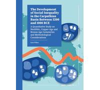The Development of Social Inequality in the Carpathian Basin between 5200 and 1000 BCE: A Quantitative Study on Neolithic, Copper Age and Bronze Age ... Methodological Considerations (Roots Studies)