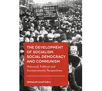 The Development of Socialism, Social Democracy and Communism: Historical, Political and Socioeconomic Perspectives