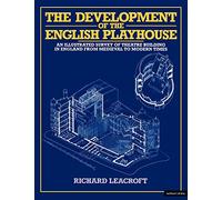 The Development of the English Playhouse: An Illustrated Survey of Theatre Building in England from Medieval to Modern Times (Diaries, Letters and Essays)