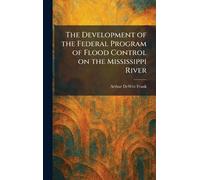 The Development of the Federal Program of Flood Control on the Mississippi River