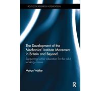 The Development of the Mechanics' Institute Movement – Supporting further education for adult workers