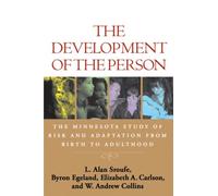 The Development of the Person : The Minnesota Study of Risk and Adaptation from Birth to Adulthood