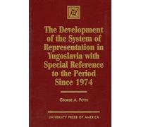 The Development of the System of Representation in Yugoslavia: with Special Reference to the Period Since 1974