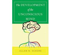The Development of the Unconscious Mind: 0 (Norton Series on Interpersonal Neurobiology)