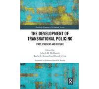 The Development of Transnational Policing: Past, Present and Future (Routledge Frontiers of Criminal Justice)