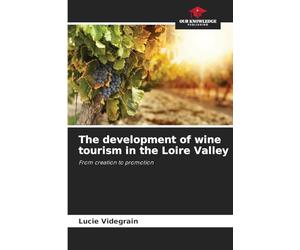 The development of wine tourism in the Loire Valley: From creation to promotion