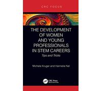 The Development of Women and Young Professionals in STEM Careers: Tips and Tricks (CRC Press Focus Shortform Book Program)