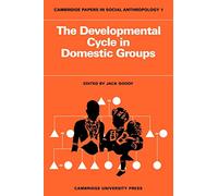 The Developmental Cycle in Domestic Groups: 1 (Cambridge Papers in Social Anthropology, Series Number 1)