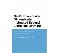 The Developmental Dimension in Instructed Second Language Learning: The L2 Acquisition Of Object Pronouns In Spanish (Advances in Instructed Second Language Acquisition Research)
