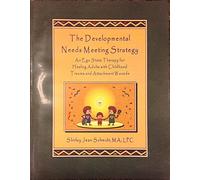 The Developmental Needs Meeting Strategy (DNMS): An Ego State Therapy for Healing Adults with Childhood Trauma and Attachment Wounds