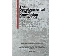 The Developmental Path of Knowledge in Practice: Essays by Practitioners and Activist-Scholars of Action Research