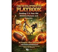 THE DEVELOPMENTAL PLAYBOOK:: Guiding 7 to 11 Year Old Athletes, Parents, and Coaches