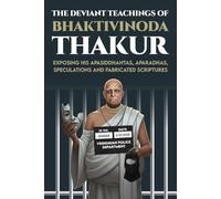 The Deviant Teachings of Bhaktivinoda: Exposing His Apasiddhantas, Aparadhas, Speculations and Fabricated Scriptures (Exposing All Errors and ... ISKCON, Ritviks, and the Gaudiya Math)