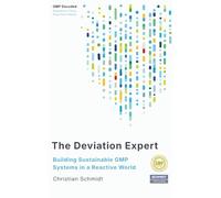 The Deviation Expert: Building Sustainable GMP Systems in a Reactive World: 1 (GMP Decoded Regulatory Theory. Shop Floor Reality.)