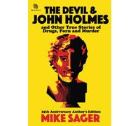 The Devil and John Holmes-25th Anniversary Author's Edition: And Other True Stories of Drugs, Porn and Murder