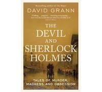 The Devil and Sherlock Holmes: Tales of Murder, Madness and Obsession