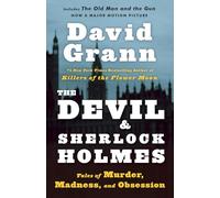 The Devil and Sherlock Holmes: Tales of Murder, Madness, and Obsession